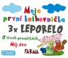 MOJE PRVNÍ KNIHOVNIČKA-3X LEPORELO FARMA,MŮJ DEN,O TŘECH PRA