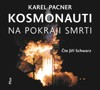 CD-KOSMONAUTI NA POKRAJI SMRTI (CD, ČTE JIŘÍ SCHWARZ)