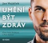 CD-JAN VOJÁČEK: UMĚNÍ BÝT ZDRÁV (CDMP3, ČTOU DUŠKOVÁ,GELNAR)