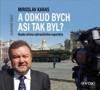 CD-MIROSLAV KARAS: A ODKUD BYCH ASI TAK BYL (AUDIOKNIHA)