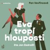 CD-EVA TROPÍ HLOUPOSTI  (CDMP3, ČTE JAN ZADRAŽIL)