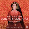 CD-KATEŘINA ARAGONSKÁ: PRAVÁ KRÁLOVNA (3 CD,ČTE M.HUDEČKOVÁ)