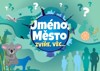 JMÉNO, MĚSTO, ZVÍŘE, VĚC