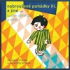 CD-NABROUŠENÉ POHÁDKY A JINÉ MACOURKOVINY III. A JINÉ...