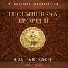 CD-LUCEMBURSKÁ EPOPEJ II - KRALEVIC KAREL