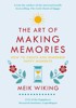 THE ART OF MAKING MEMORIES : HOW TO CREATE AND REMEMBER...