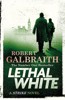 LETHAL WHITE- CORMORAN STRIKE BOOK 4