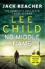 NO MIDDLE NAME:THE COMPLETE CPLLECTED JACK REACHER STORIES