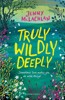 TRULY, WILDLY, DEEPLY