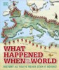 WHAT HAPPENED WHEN IN THE WORLD : HISTORY