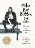 OLDER BUT BETTER, BUT OLDER : THE ART OF GROWING UP