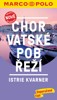 CHORVATSKÉ POBŘEŽÍ-ISTRIE,KVARNER-PRŮVODCE MARCO POLO NOVĚ