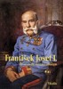FRANTIŠEK JOSEF I.-ŽIVOT CÍSAŘE SLOVEM I OBRAZEM