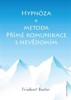 HYPNÓZA A METODA PŘÍMÉ KOMUNIKACE S NEVĚDOMÍM