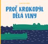 PROČ KROKODÝL DĚLÁ VLNY