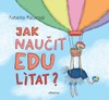 JAK NAUČIT EDU LÍTAT?