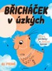 BŘICHÁČEK V ÚZKÝCH