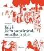 KDYŽ JSEM VANDROVAL, MUZIKA HRÁLA
