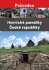 HORNICKÉ PAMÁTKY ČESKÉ REPUBLIKY-PRŮVODCE
