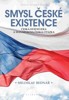 SMYSL ČESKÉ EXISTENCE-ČESKÁ STÁTNÍ IDEA A MASARYKOVA ČESKÁ