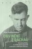 OBVINĚNÍ Z DACHAU-ŽIVOTNÍ PŘÍBĚHY ZE SVĚDECKÝCH VÝPOVĚDÍ..