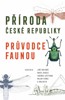 PŘÍRODA ČESKÉ REPUBLIKY-PRŮVODCE FAUNOU