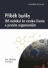 PŘÍBĚH BUŇKY-OD MOLEKUL KE VZNIKU ŽIVOTA