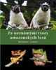 ZA NEZNÁMÝMI TVORY AMAZONSKÝCH LESŮ