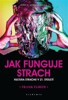 JAK FUNGUJE STRACH - KULTURA STRACHU V 21. STOLETÍ