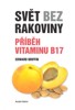 SVĚT BEZ RAKOVINY-PŘÍBĚH VITAMINU B 17