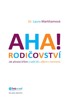 AHA! RODIČOVSTVÍ-JAK PŘESTAT KŘIČET A ZAČÍT ŽÍT S DĚTMI