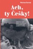 ACH, TY ČEŠKY! ČESKÉ ŽENY,Č.HISTORIE A SOUČASNOST OČIMA POLS