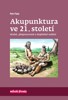 AKUPUNKTURA VE 21. STOLETÍ - 2. VYDÁNÍ