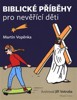 BIBLICKÉ PŘÍBĚHY PRO NEVĚŘÍCÍ DĚTI
