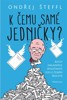 K ČEMU SAMÉ JEDNIČKY?