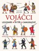 VOJÁČCI - LEGIONÁŘI - RYTÍŘI - SAMURAJOVÉ