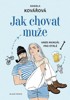 JAK CHOVAT MUŽE ANEB MANUÁL PRO OTRLÉ