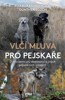 VLČÍ MLUVA PRO PEJSKAŘE - O ALFA SAMCÍCH, DOMINANCI A JINÝCH