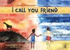 I CALL YOU FRIEND - DVOJJAZYČNÁ KNIHA O PŘÁTELSTVÍ