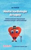 AKUTNÍ KARDIOLOGIE DO KAPSY - 3. VYDÁNÍ