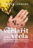 VČELAŘIT JAKO VČELA-JAK VČELAŘIT S RESPEKTEM VŮČI VČELÁM