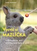 VYCVIČ SI MAZLÍČKA! KLIKRTRÉNINK PRO KRÁLÍKY A MORČATA