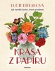 KRÁSA Z PAPÍRU - JAK VYROBIT KYTICE, KTERÉ NEVADNOU