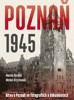 POZNAŇ 1945 - BITVA O POZNAŇ VE FOTOGRAFIÍCH A DOKUMENTECH