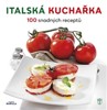 ITALSKÁ KUCHAŘKA - 100 SNADNÝCH RECEPTŮ