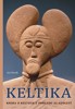 KELTIKA - KNIHA O KELTECH Z POHLEDU 21. STOLETÍ