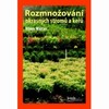ROZMNOŽOVÁNÍ OKRASNÝCH STROMŮ A KEŘŮ 3.VYDÁNÍ