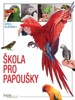 ŠKOLA PRO PAPOUŠKY - 3. VYDÁNÍ
