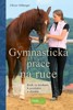 GYMNASTICKÁ PRÁCE NA RUCE, KROK ZA KROKEM