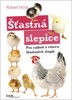ŠŤASTNÁ SLEPICE - PRO RADOST Z CHOVU ŠŤASTNÝCH SLEPIC